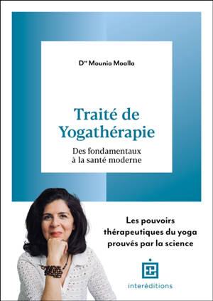 Traité de yogathérapie : des fondamentaux à la santé moderne : les pouvoirs thérapeutiques du yoga prouvés par la science
