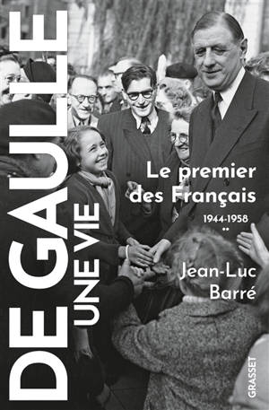De Gaulle, une vie. Vol. 2. Le premier des Français