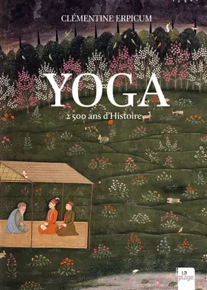 Yoga : 2.500 ans d'histoire