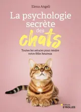 La psychologie secrète des chats : toutes les astuces pour rendre votre félin heureux