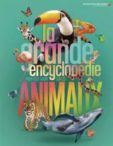 La grande encyclopédie pour tout savoir sur les animaux