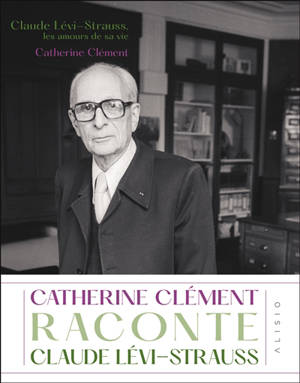 Claude Lévi-Strauss, les amours de sa vie