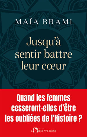 Jusqu'à sentir battre leur coeur : quand les femmes cesseront-elles d'être les oubliées de l'histoire ?