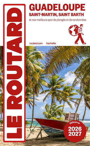Guadeloupe : Saint-Martin, Saint-Barth et nos meilleurs spots de plongées et de randonnées : 2026-2027