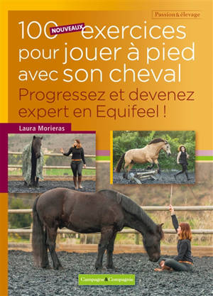 100 nouveaux exercices pour jouer à pied avec son cheval : progressez et devenez expert en Equifeel !