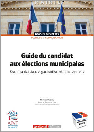Guide du candidat aux élections municipales : communication, organisation et financement