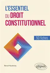 L'essentiel du droit constitutionnel : 50 fiches