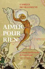 Aimer pour rien : la forme intellectuelle de l'amour pur : XIIe-XXe siècle