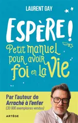 Espère ! : petit manuel pour avoir foi en la vie !