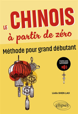 Le chinois à partir de zéro : méthode pour grand débutant