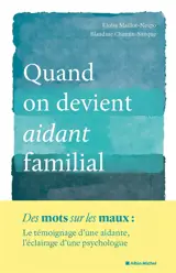 Quand on devient aidant familial : des mots sur les maux : le témoignage d'une aidante, l'éclairage d'une psychologue