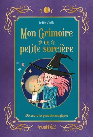 Mon grimoire de petite sorcière : découvre les pouvoirs magiques