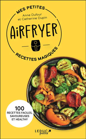 Mes petites recettes magiques airfryer : 100 recettes faciles, savoureuses et healthy