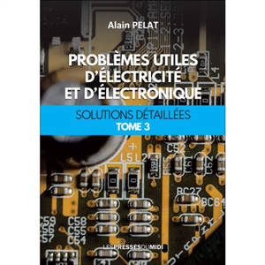 Problèmes utiles d'électricité et d'électronique : solutions détaillées. Vol. 3