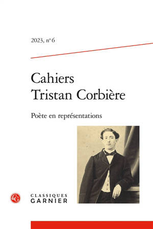 Cahiers Tristan Corbière, n° 6. Poète en représentations