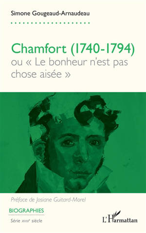 Chamfort (1740-1794) ou Le bonheur n'est pas chose aisée