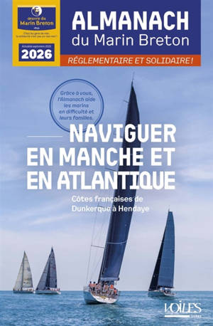 Almanach du marin breton 2026 : naviguer en Manche et en Atlantique : côtes françaises de Dunkerque à Hendaye