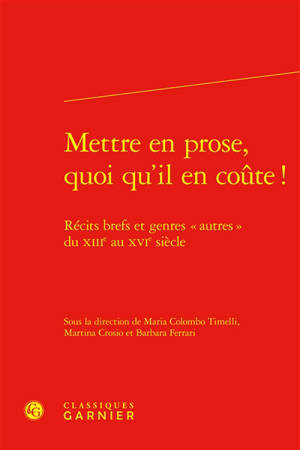 Mettre en prose, quoi qu'il en coûte ! : récits brefs et genres autres du XIIIe au XVIe siècle