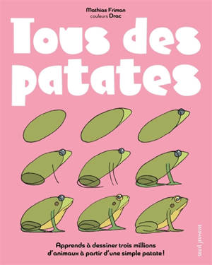 Tous des patates : apprends à dessiner trois millions d'animaux à partir d'une simple patate !