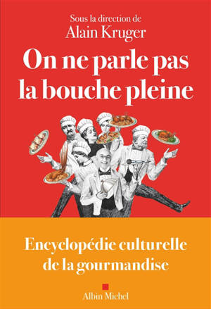 On ne parle pas la bouche pleine : encyclopédie culturelle de la gourmandise