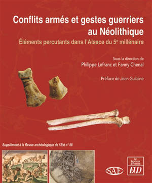 Conflits armés et gestes guerriers au néolithique : éléments percutants dans l'Alsace du 5e millénaire