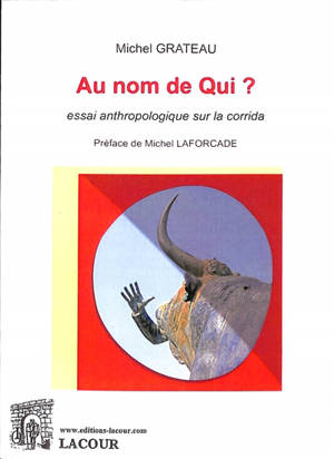 Au nom de qui ? : essai anthropologique sur la corrida