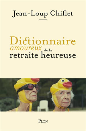 Dictionnaire amoureux de la retraite heureuse