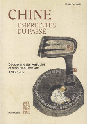 Chine : empreintes du passé : découverte de l'Antiquité et renouveau des arts, 1786-1955