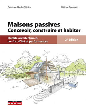 Maisons passives : concevoir, construire et habiter : qualité architecturale, confort dété et performances
