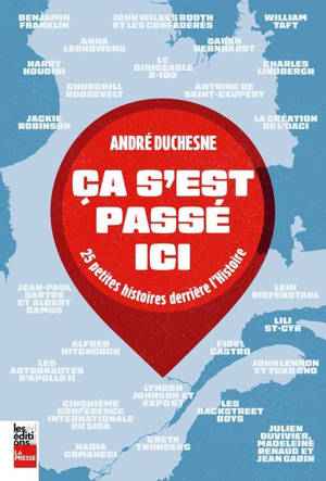 Ca s'est passé ici : 25 petites histoires derrière l'Histoire