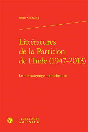 Littératures de la partition de l'Inde (1947-2013) : les témoignages paradoxaux