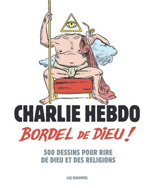 Bordel de Dieu : 500 dessins pour rire de Dieu et de ses religions