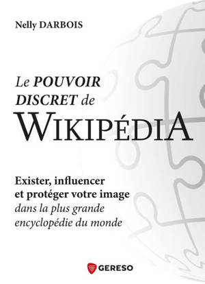 Le pouvoir discret de Wikipédia : exister, influencer et protéger votre image dans la plus grande encyclopédie du monde