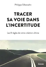 Tracer sa voie dans l'incertitude : les 8 règles de votre création ultime