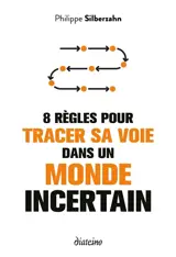 8 règles pour tracer sa voie dans un monde incertain