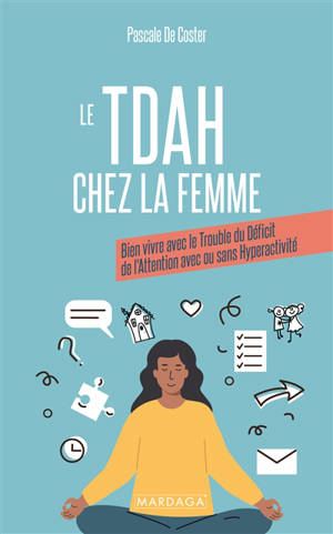Le TDA-H chez la femme : bien vivre avec le trouble du déficit de l'attention avec ou sans hyperactivité