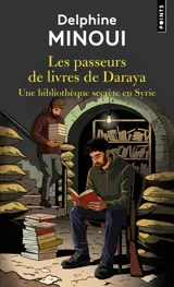Les passeurs de livres de Daraya : une bibliothèque secrète en Syrie : récit