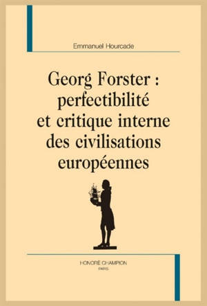 Georg Forster : perfectibilité et critique interne des civilisations européennes