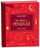Ma bible du pendule : le guide de référence
