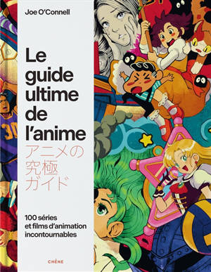 Le guide ultime de l'anime : 100 séries et films d'animation incontournables