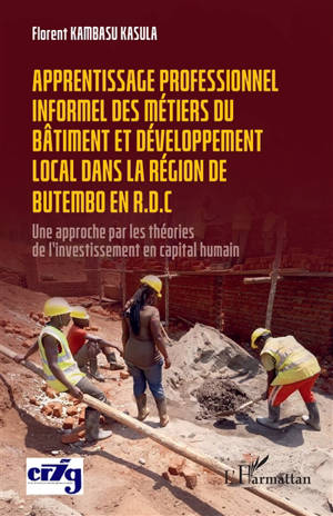 Apprentissage professionnel informel des métiers du bâtiment et développement local dans la région de Butembo en RDC : une approche par les théories de l'investissement en capital humain