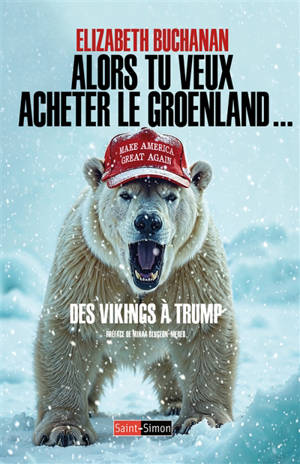 Alors vous voulez acheter le Groenland ! : des Vikings à Trump