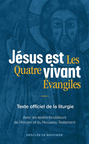 Jésus est vivant : les quatre Evangiles dans leur intégralité, avec les textes fondateurs de l'Ancien Testament, les textes fondateurs du Nouveau Testament, des Actes des apôtres à l'Apocalypse : texte officiel de la liturgie