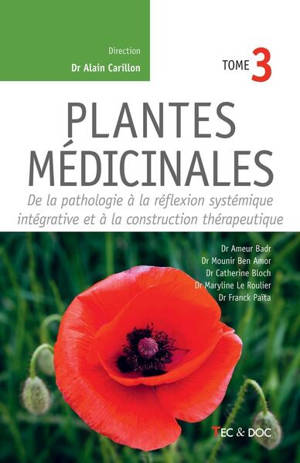Plantes médicinales. Vol. 3. De la pathologie à la réflexion systémique intégrative et à la construction thérapeutique