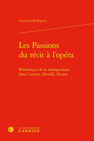 Les passions du récit à l'opéra : rhétorique de la transposition dans Carmen, Mireille, Manon
