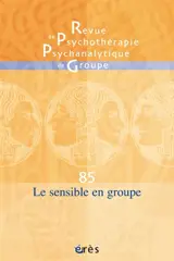 Revue de psychothérapie psychanalytique de groupe, n° 85. Le sensible en groupe