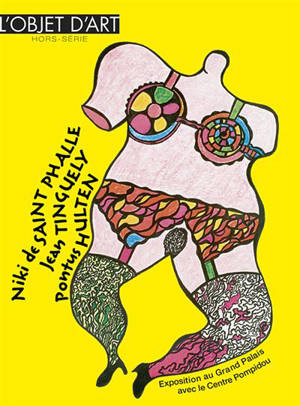 Objet d'art (L'), hors-série. Niki de Saint Phalle, Jean Tinguely, Pontus Hultén : exposition au Grand Palais avec le Centre Pompidou
