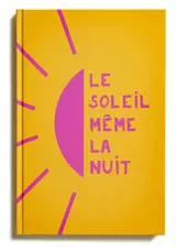 Le soleil même la nuit : des histoires vraies, des paroles libérées