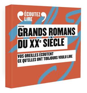 Grands romans du XXe siècle : vos oreilles écoutent ce qu'elles ont toujours voulu dire : coffret audio
