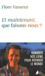 Et maintenant, que faisons-nous ? : honorer nos liens pour réparer le monde